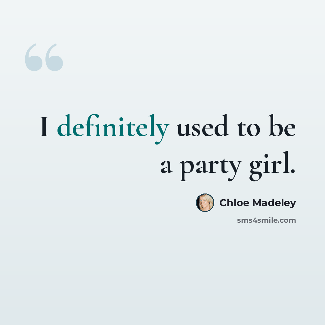 “I definitely used to be a party girl.” quote by Chloe Madeley