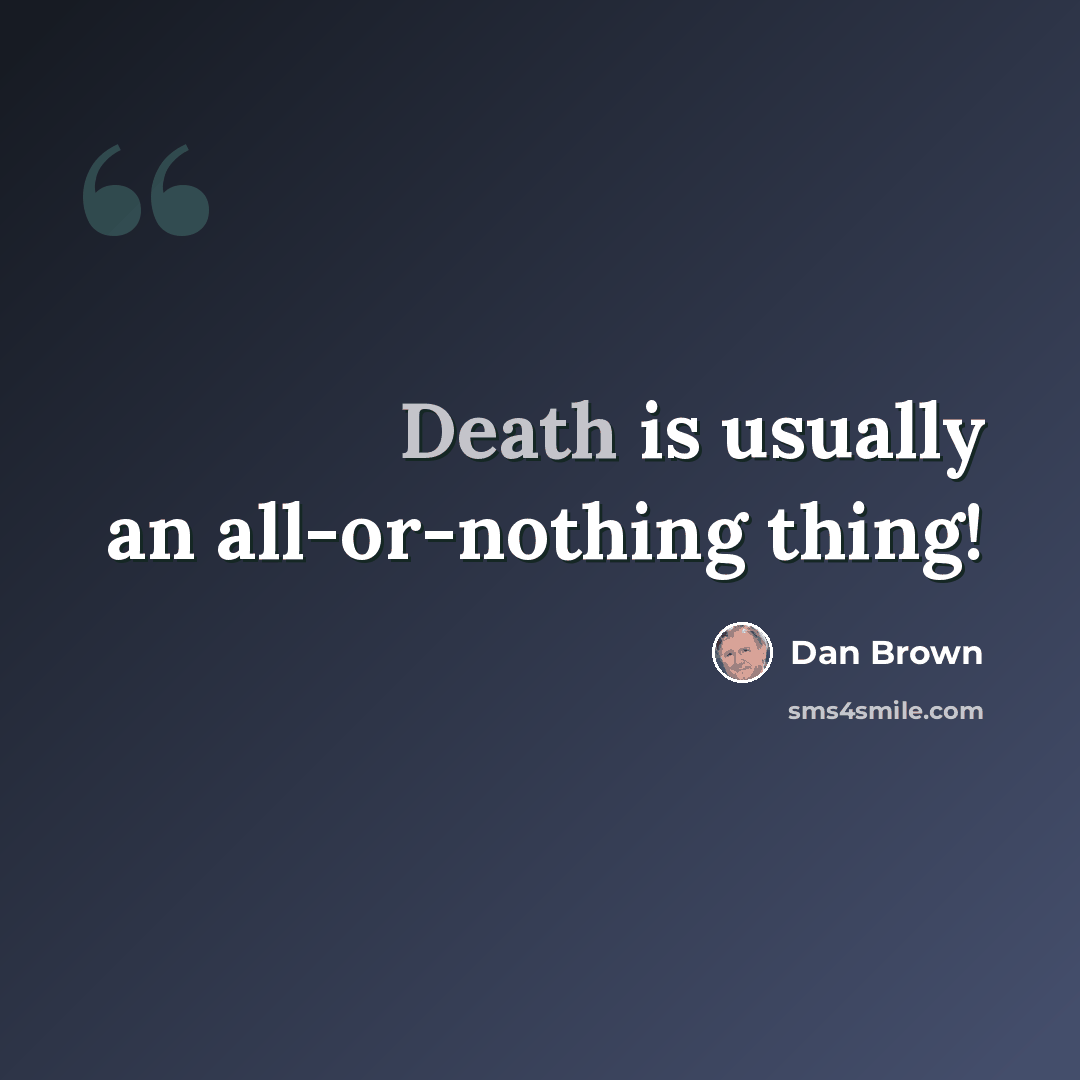 “Death is usually an all-or-nothing thing!” quote by Dan Brown