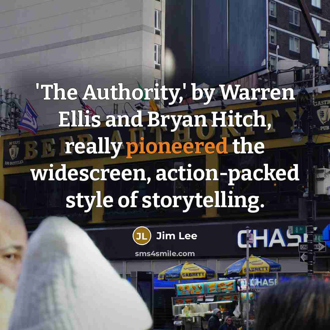 “'The Authority,' by Warren Ellis and Bryan Hitch, really pioneered the widescreen, action-packed style of storytelling.” quote by Jim Lee