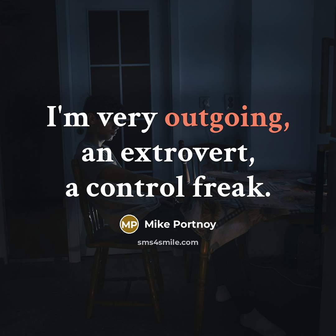 “I'm very outgoing, an extrovert, a control freak.” quote by Mike Portnoy