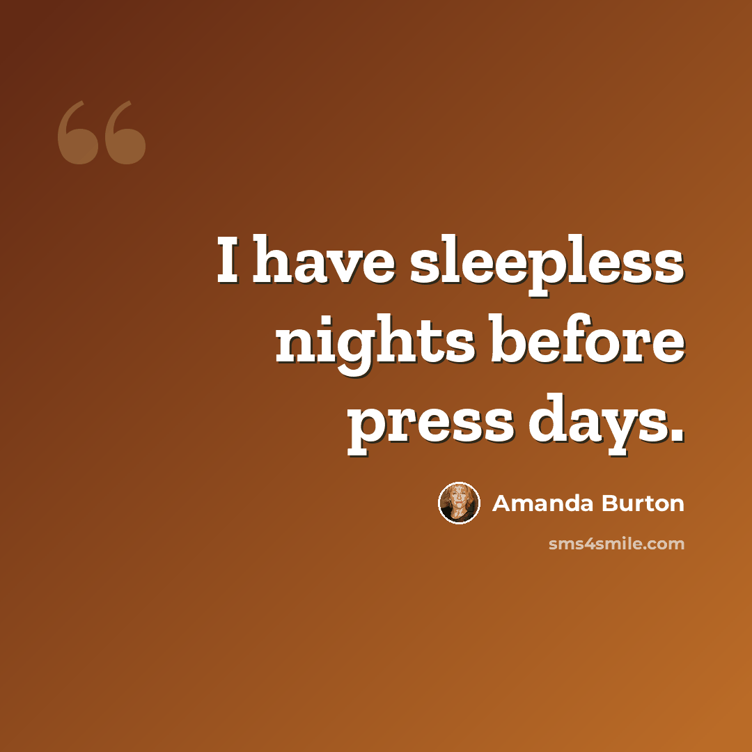“I have sleepless nights before press days.” quote by Amanda Burton
