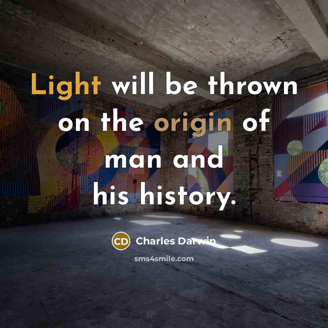 “Light will be thrown on the origin of man and his history.” quote by Charles Darwin