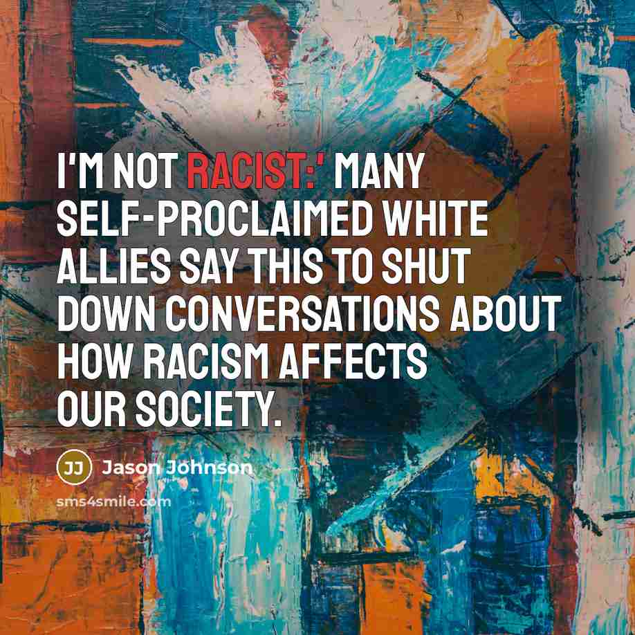 “I'm not racist:' Many self-proclaimed white allies say this to shut down conversations about how racism affects our society.” quote by Jason Johnson