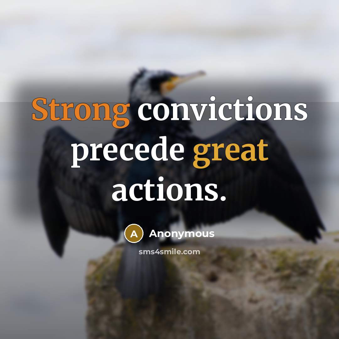“Strong convictions precede great actions.” quote by Anonymous