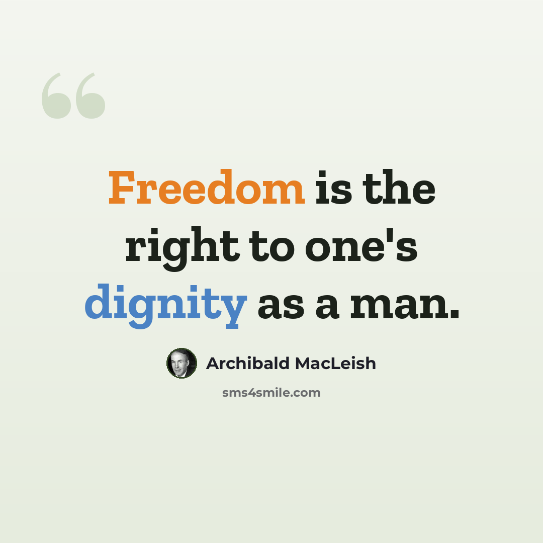 “Freedom is the right to one's dignity as a man.” quote by Archibald MacLeish