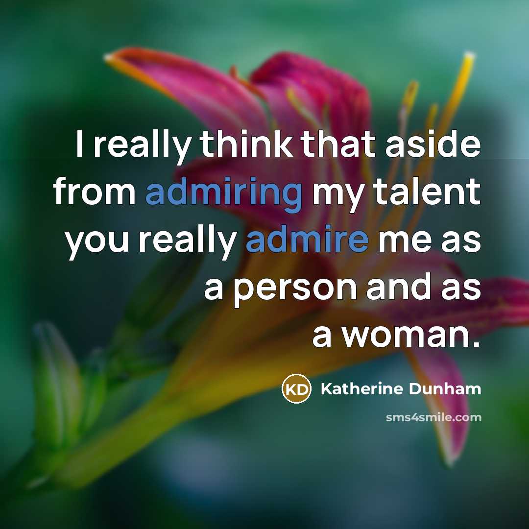 “I really think that aside from admiring my talent you really admire me as a person and as a woman.” quote by Katherine Dunham