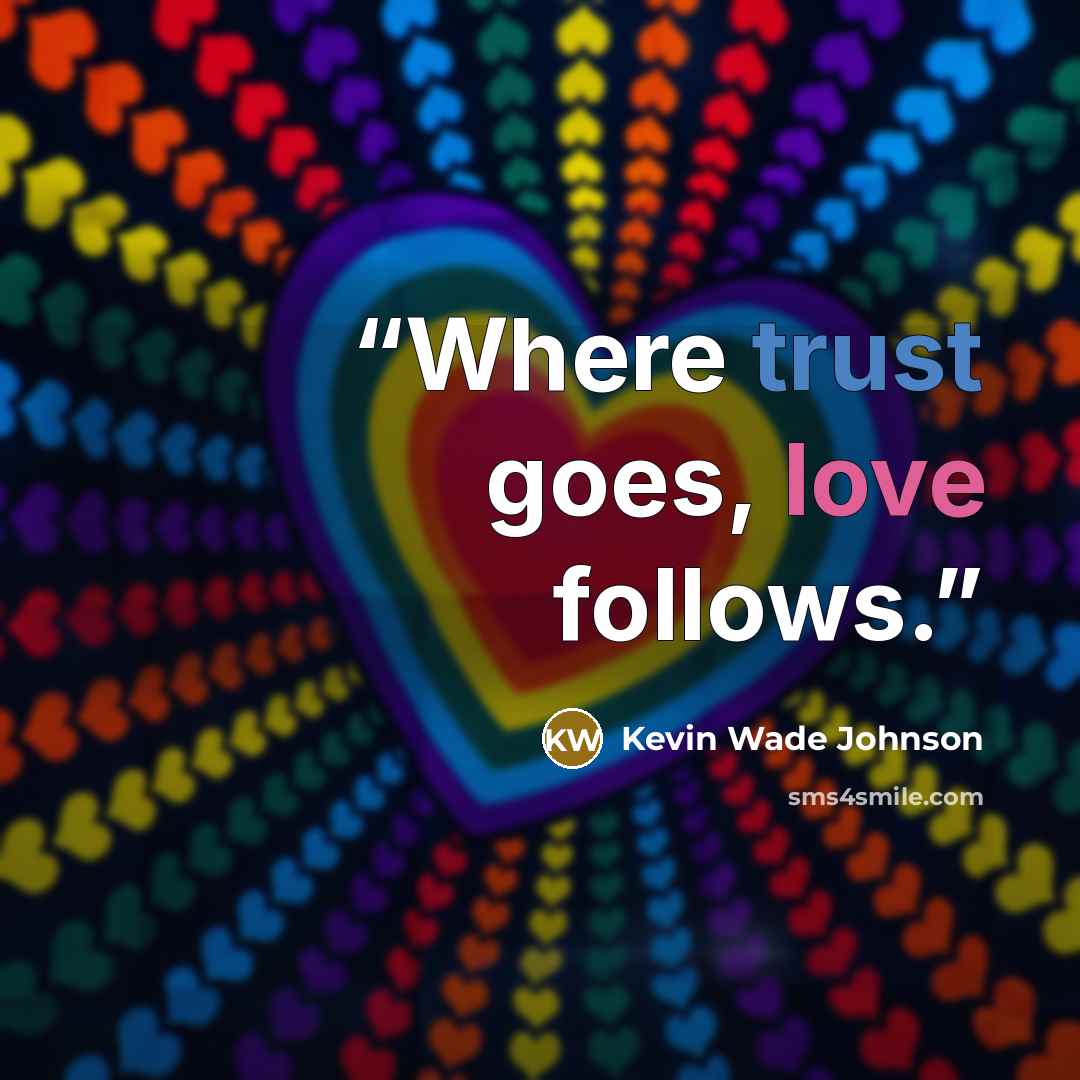“Where trust goes, love follows.” quote by Kevin Wade Johnson