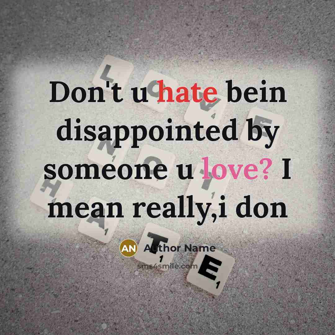 “Don't u hate bein disappointed by someone u love? I mean really,i don” quote by Author Name