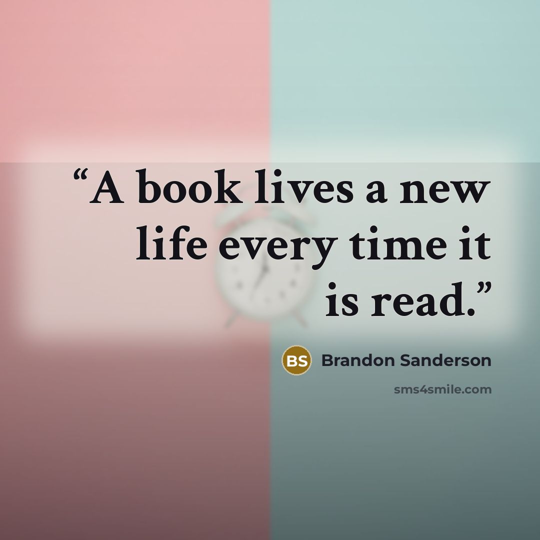 “A book lives a new life every time it is read.” quote by Brandon Sanderson