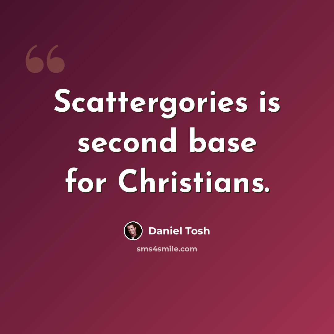 “Scattergories is second base for Christians.” quote by Daniel Tosh