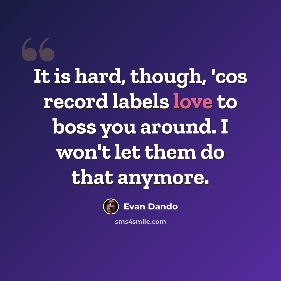 “It is hard, though, 'cos record labels love to boss you around. I won't let them do that anymore.” quote by Evan Dando