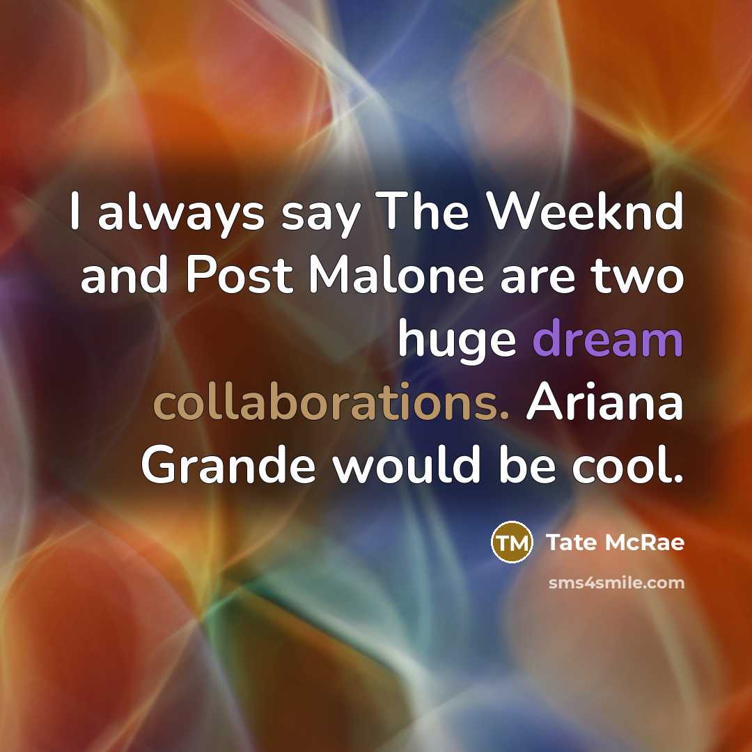 “I always say The Weeknd and Post Malone are two huge dream collaborations. Ariana Grande would be cool.” quote by Tate McRae