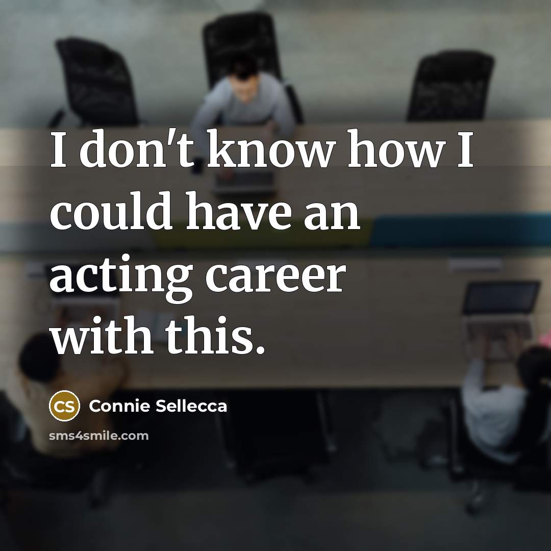 “I don't know how I could have an acting career with this.” quote by Connie Sellecca