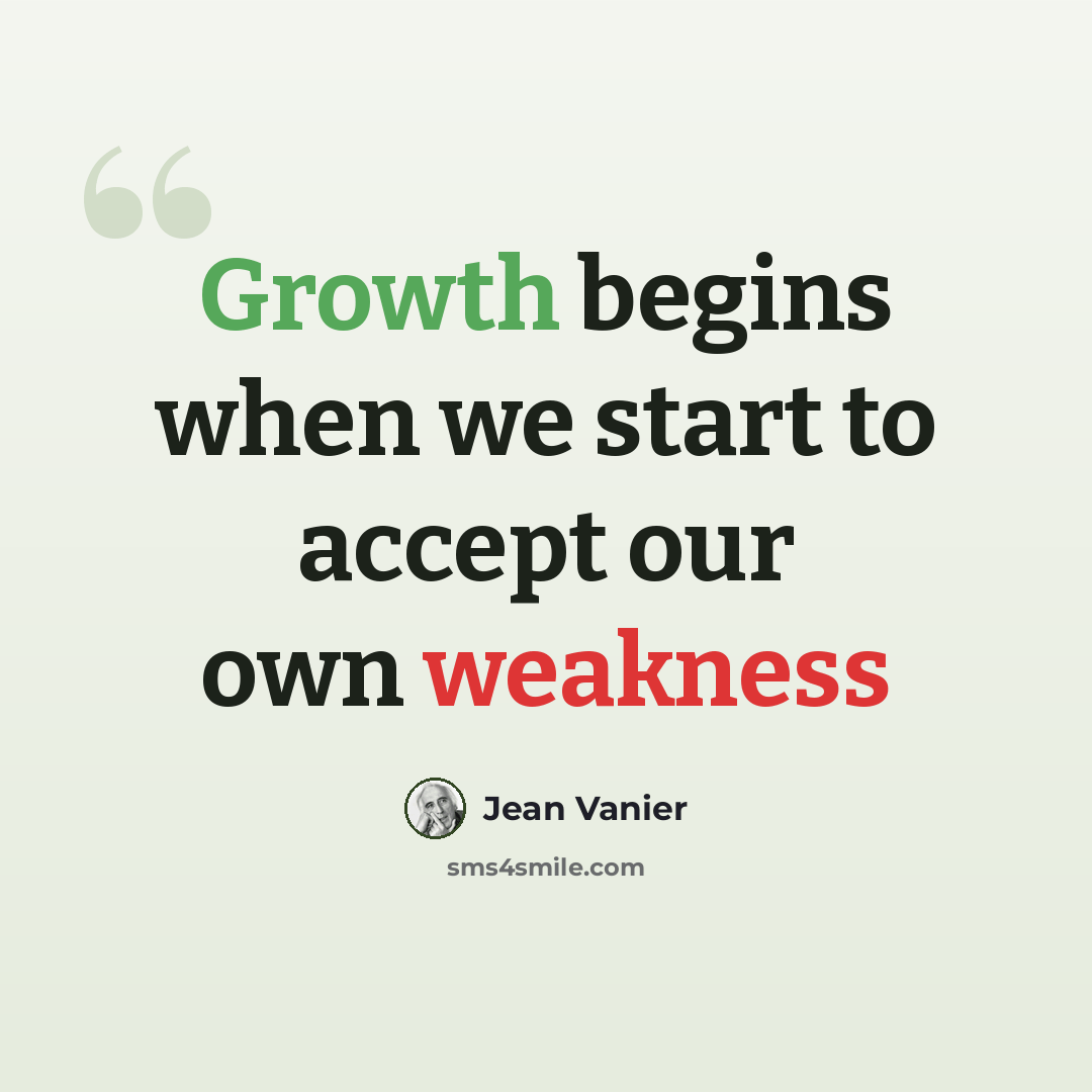“Growth begins when we start to accept our own weakness” quote by Jean Vanier