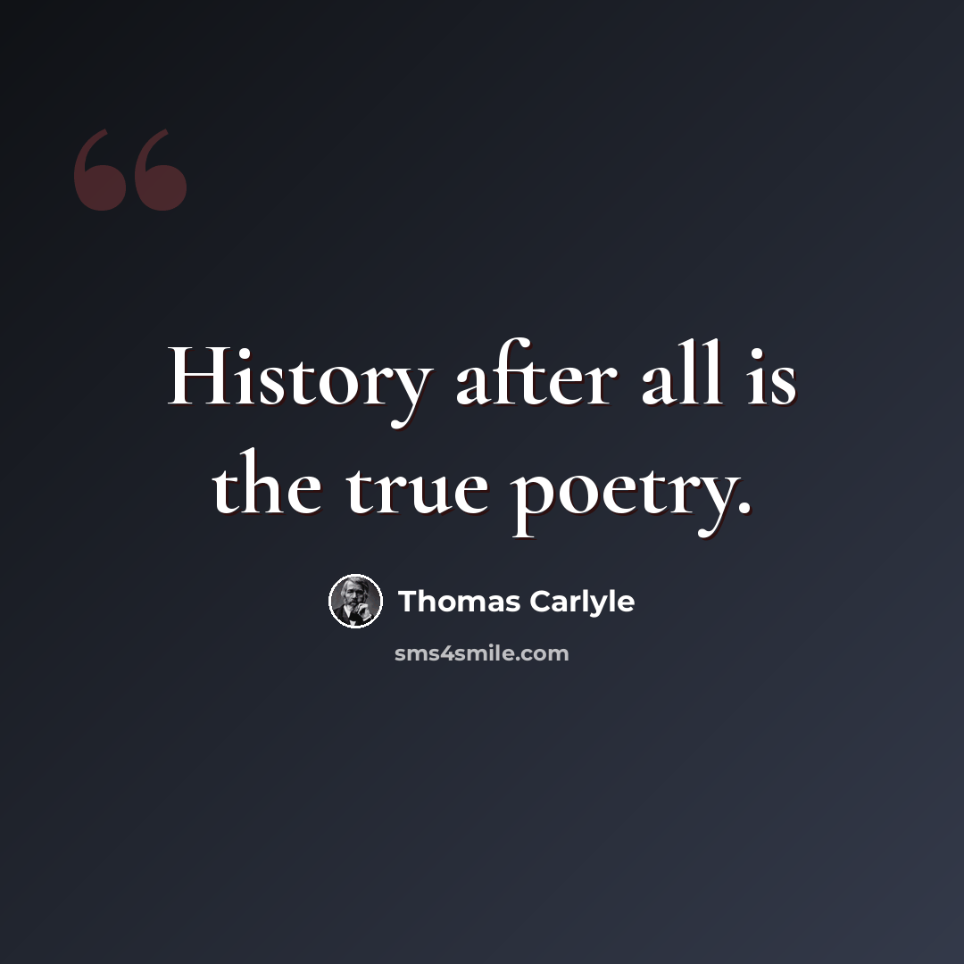 “History after all is the true poetry.” quote by Thomas Carlyle