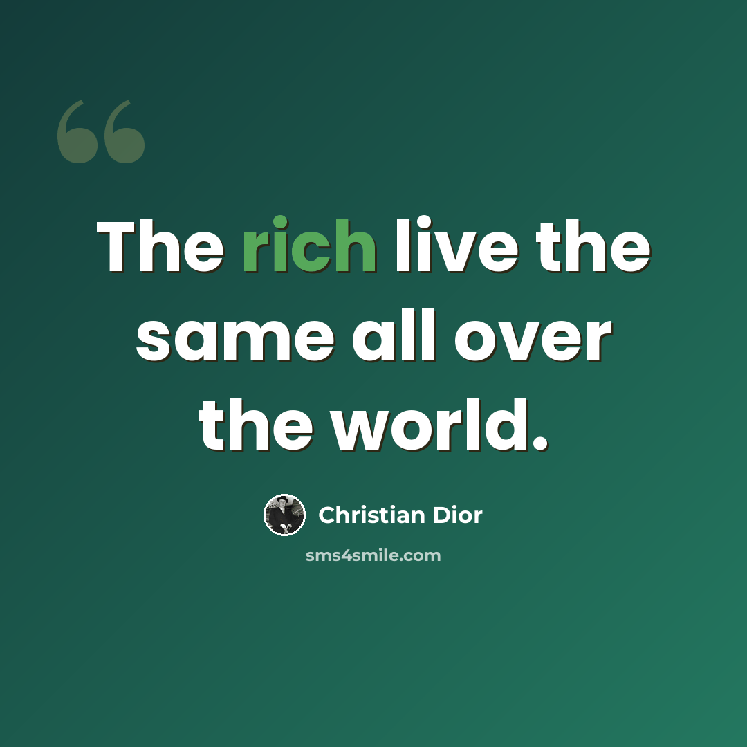 “The rich live the same all over the world.” quote by Christian Dior
