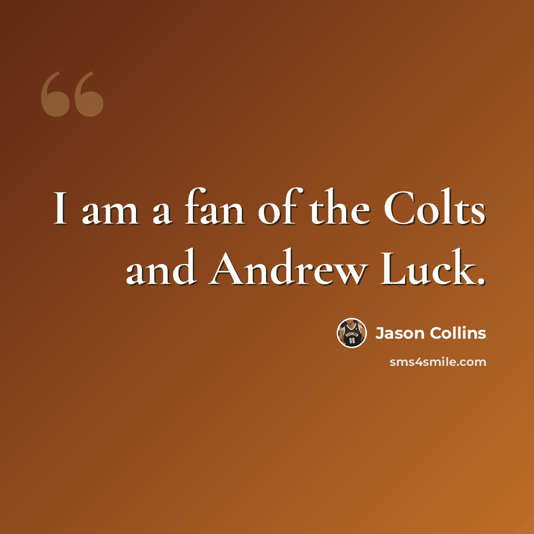 “I am a fan of the Colts and Andrew Luck.” quote by Jason Collins
