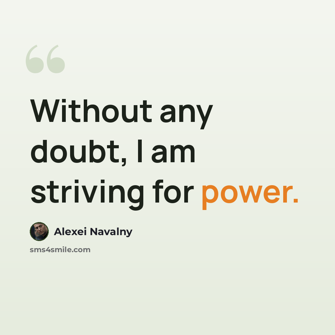 “Without any doubt, I am striving for power.” quote by Alexei Navalny
