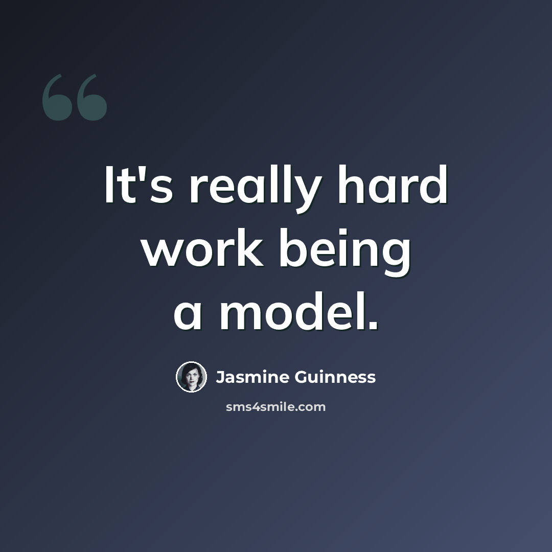 “It's really hard work being a model.” quote by Jasmine Guinness