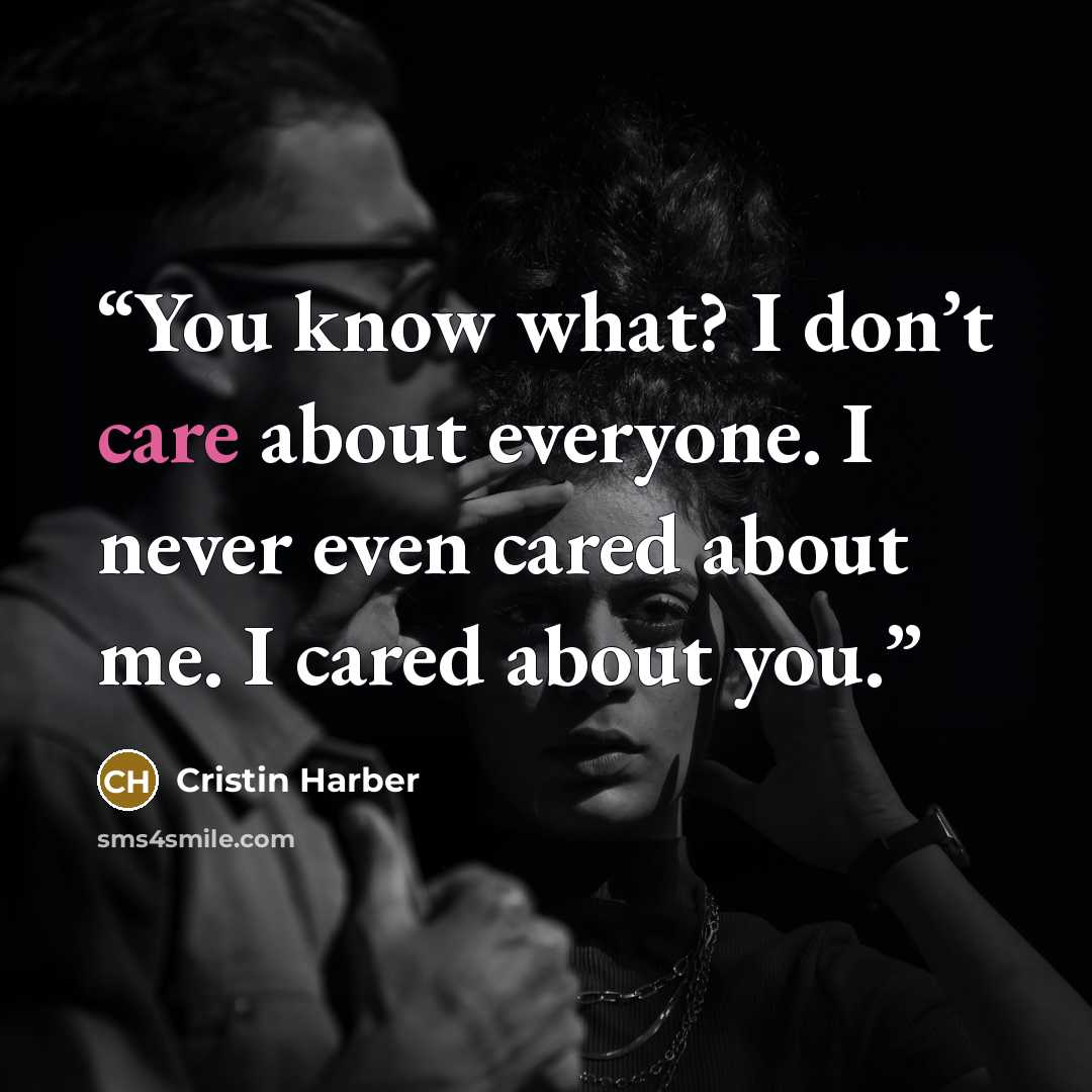 “You know what? I don’t care about everyone. I never even cared about me. I cared about you.” quote by Cristin Harber