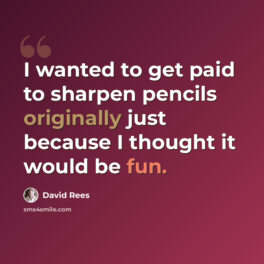 “I wanted to get paid to sharpen pencils originally just because I thought it would be fun.” quote by David Rees
