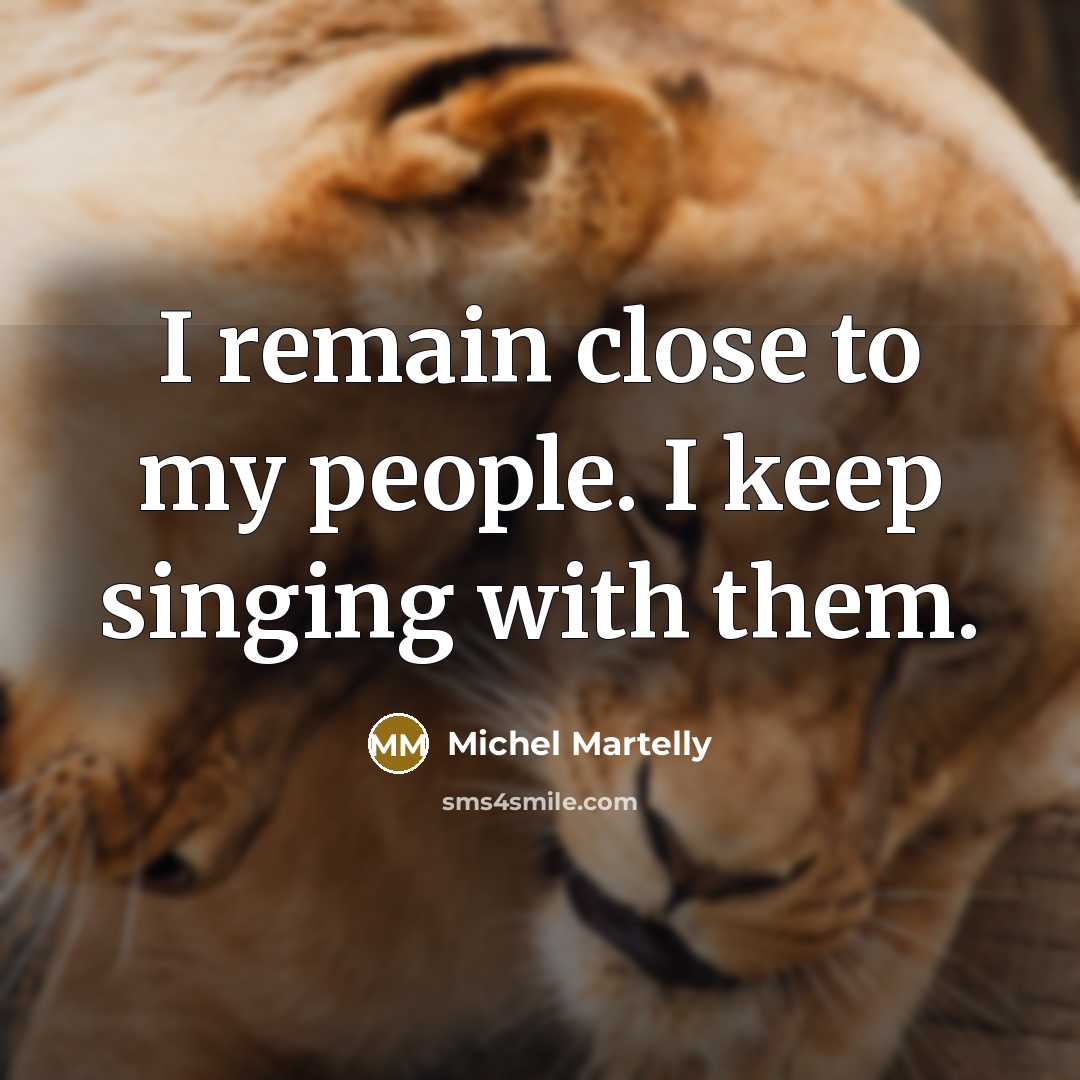 “I remain close to my people. I keep singing with them.” quote by Michel Martelly