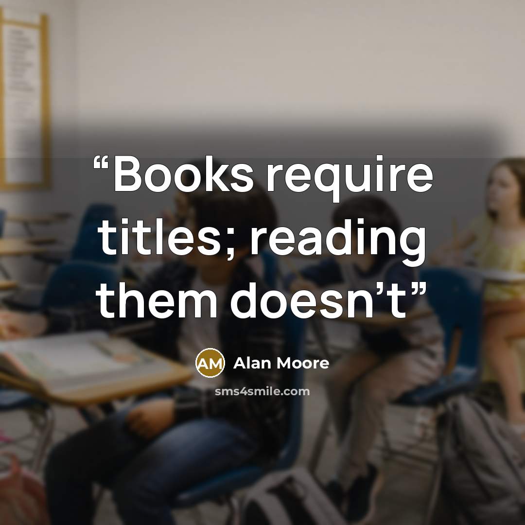 “Books require titles; reading them doesn't” quote by Alan Moore