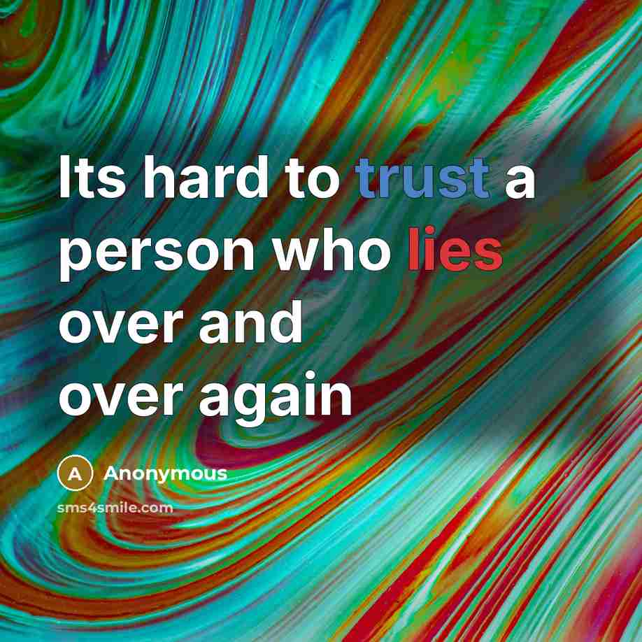 “Its hard to trust a person who lies over and over again” quote by Anonymous