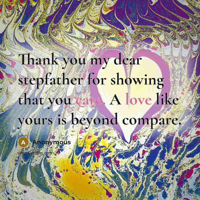 “Thank you my dear stepfather for showing that you care. A love like yours is beyond compare.” quote by Anonymous