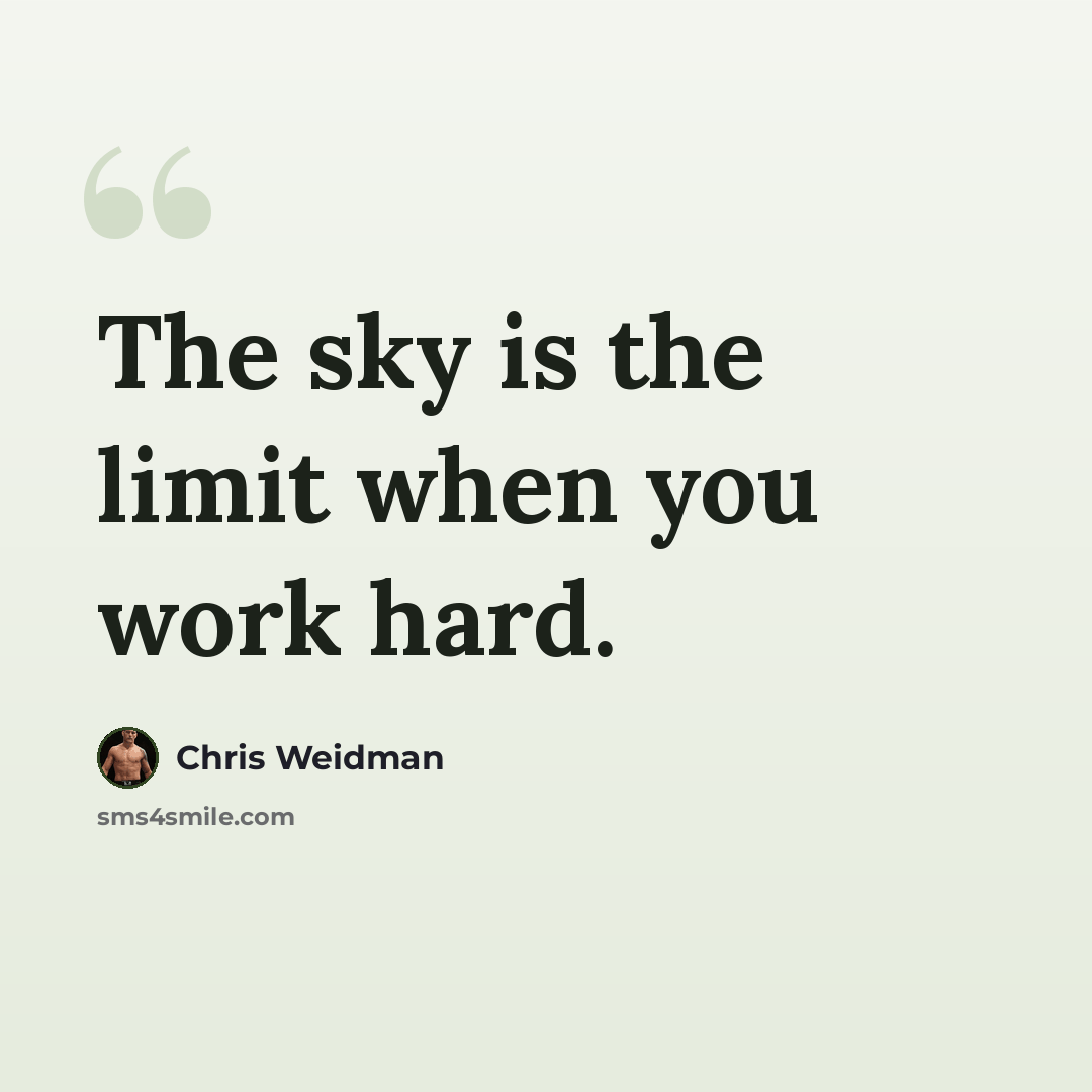 “The sky is the limit when you work hard.” quote by Chris Weidman