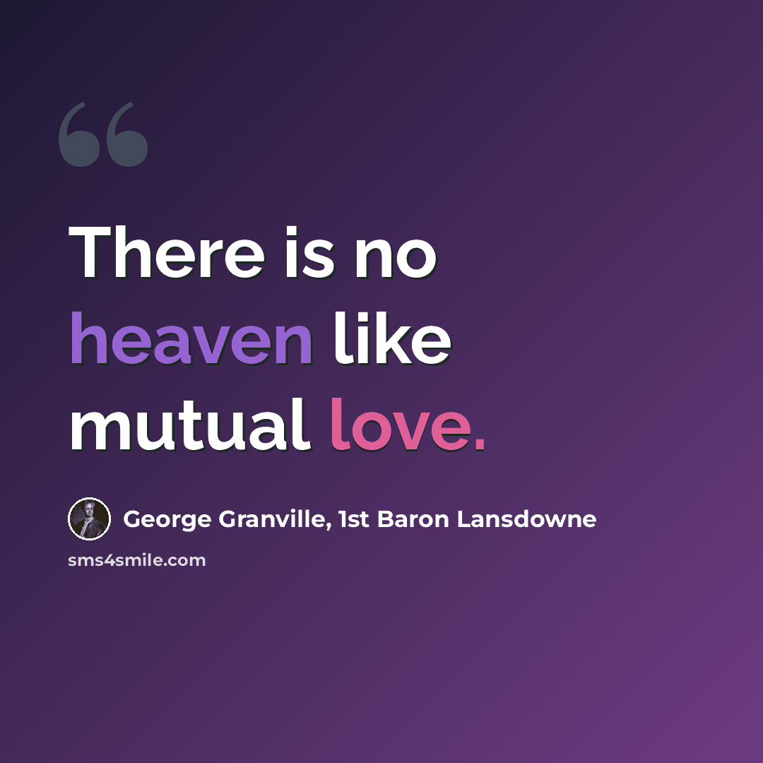 “There is no heaven like mutual love.” quote by George Granville, 1st Baron Lansdowne
