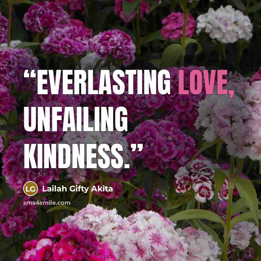 “Everlasting love, unfailing kindness.” quote by Lailah Gifty Akita