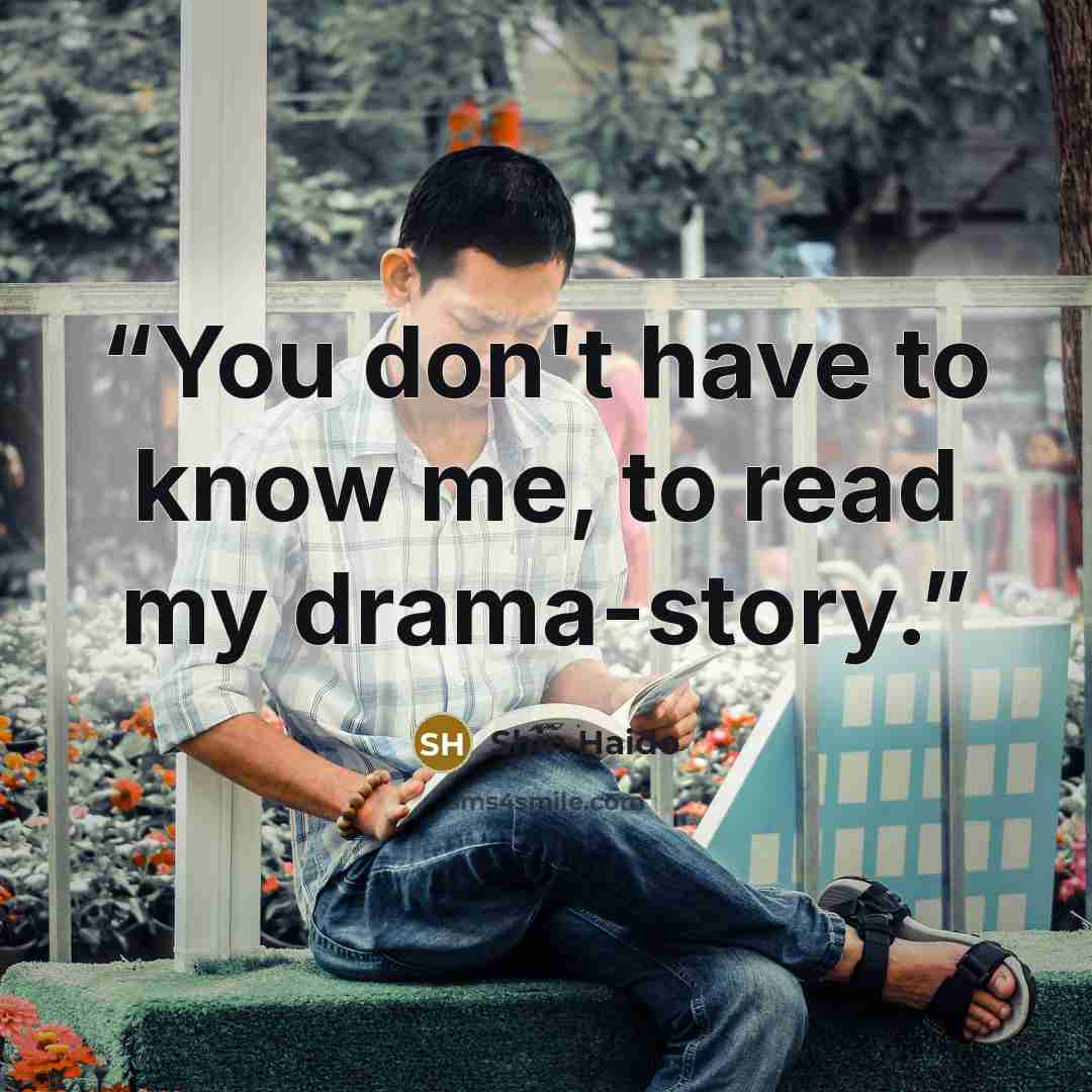 “You don't have to know me, to read my drama-story.” quote by Shin Haido