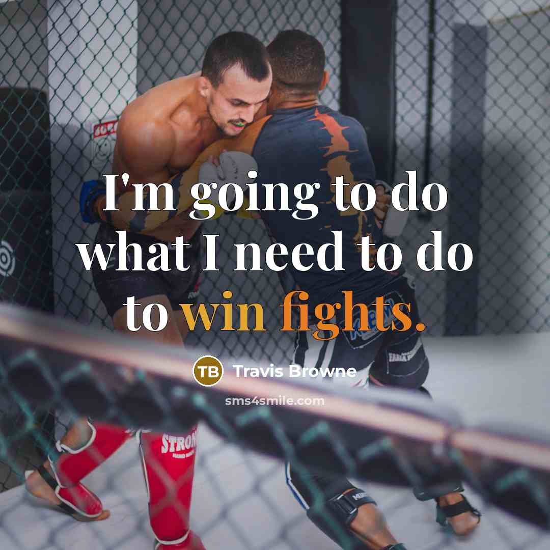 “I'm going to do what I need to do to win fights.” quote by Travis Browne