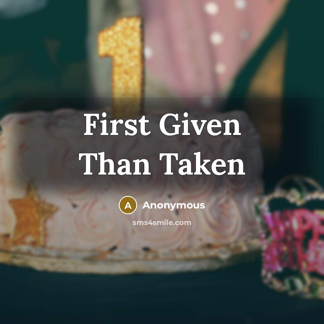 “First Given Than Taken” quote by Anonymous