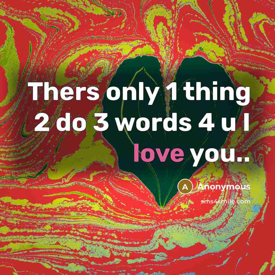 “Thers only 1 thing 2 do 3 words 4 u I love you..” quote by Anonymous