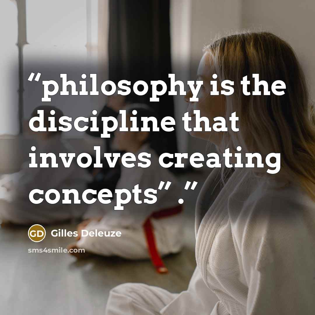 “philosophy is the discipline that involves creating concepts” .” quote by Gilles Deleuze