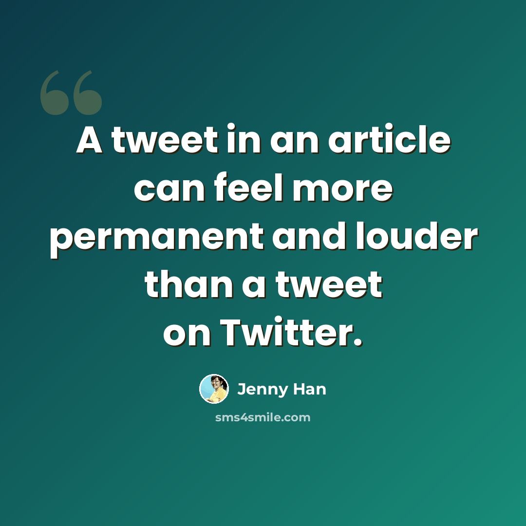 “A tweet in an article can feel more permanent and louder than a tweet on Twitter.” quote by Jenny Han
