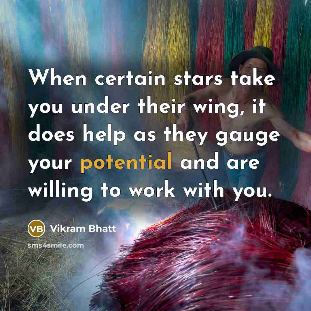 “When certain stars take you under their wing, it does help as they gauge your potential and are willing to work with you.” quote by Vikram Bhatt