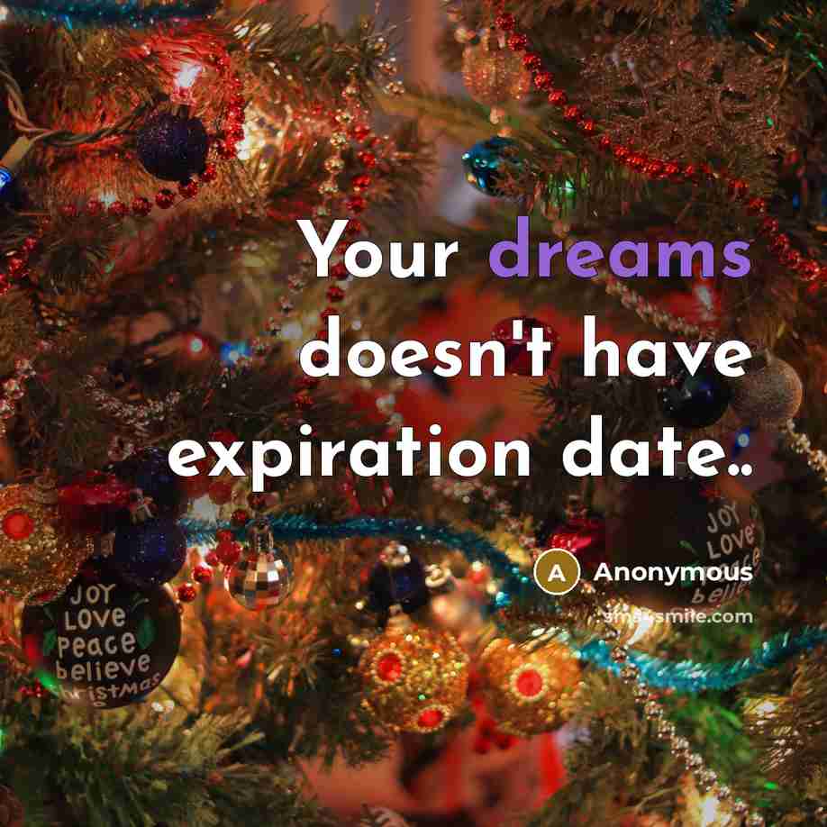 “Your dreams doesn't have expiration date..” quote by Anonymous