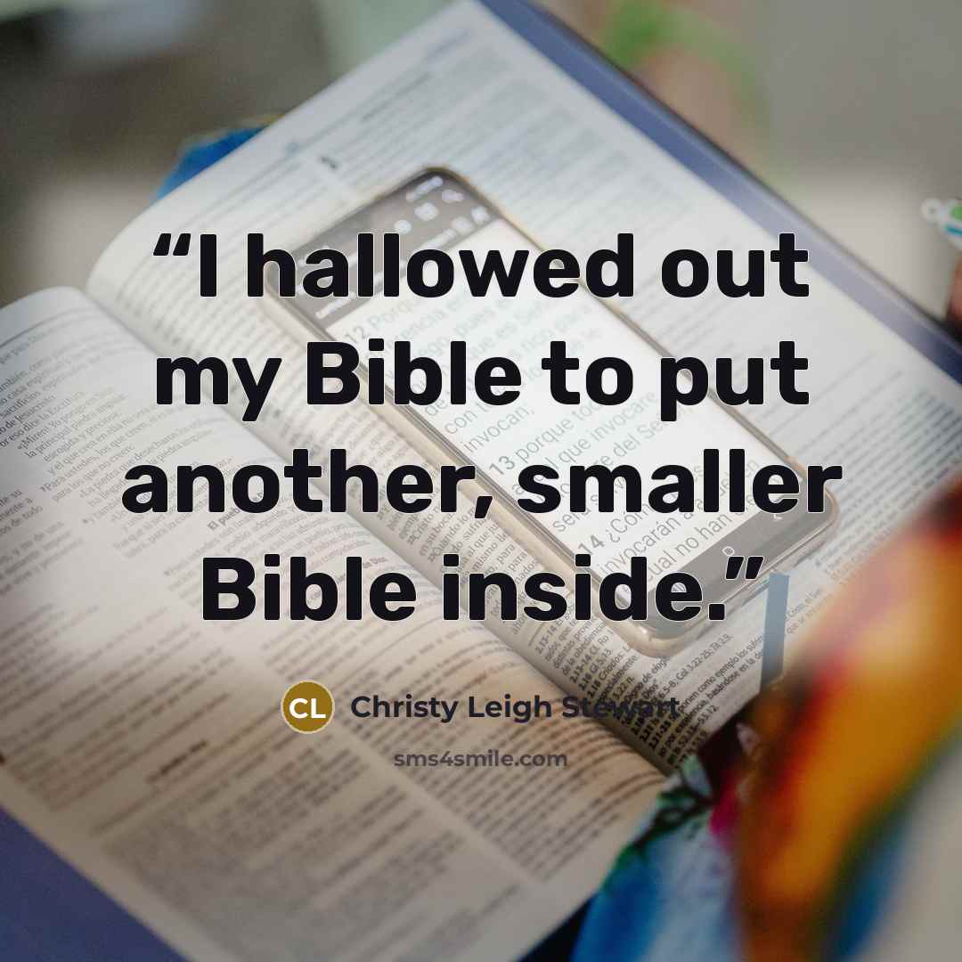 “I hallowed out my Bible to put another, smaller Bible inside.” quote by Christy Leigh Stewart