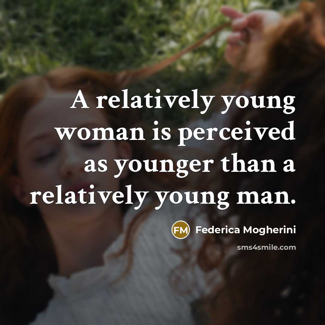 “A relatively young woman is perceived as younger than a relatively young man.” quote by Federica Mogherini