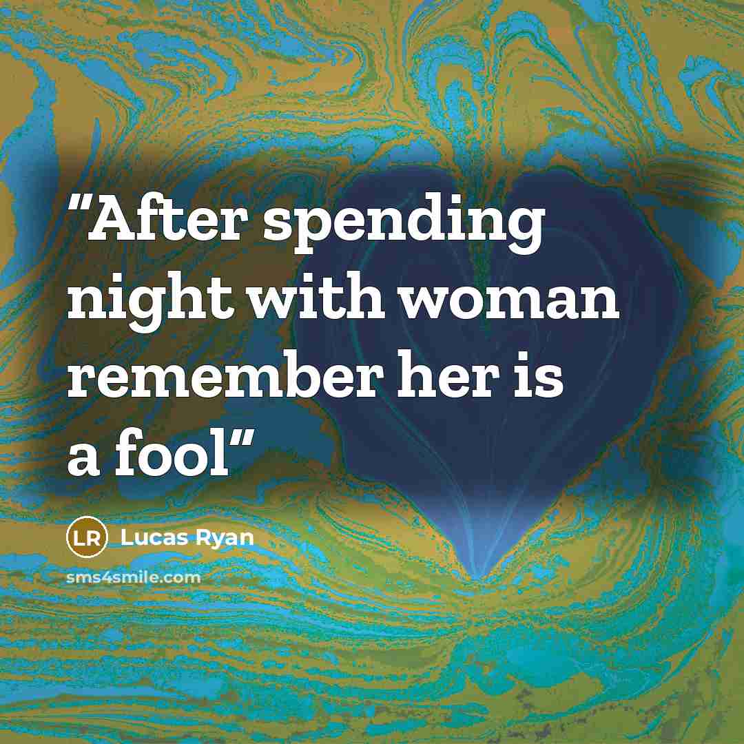 “After spending night with woman remember her is a fool” quote by Lucas Ryan