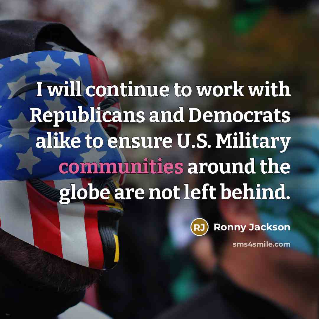 “I will continue to work with Republicans and Democrats alike to ensure U.S. Military communities around the globe are not left behind.” quote by Ronny Jackson