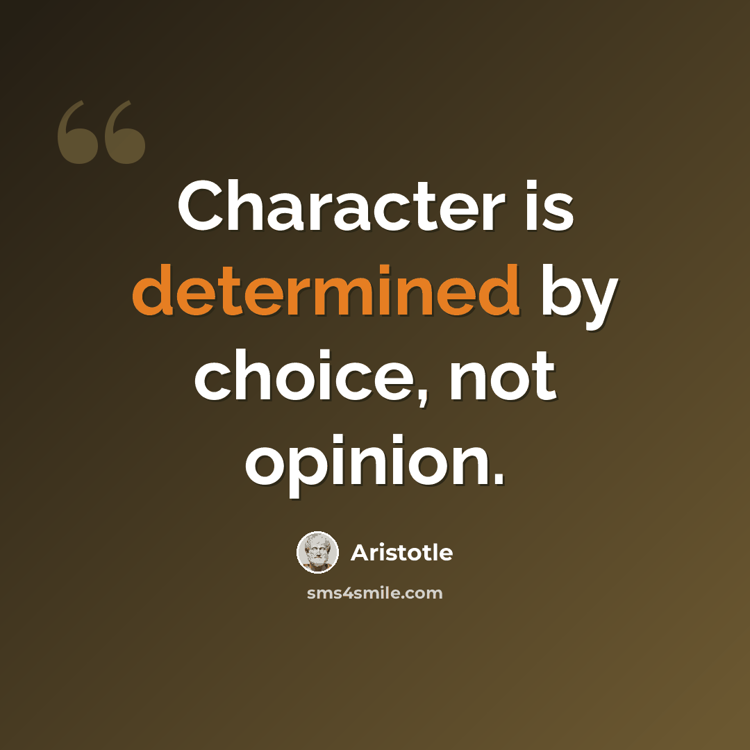 “Character is determined by choice, not opinion.” quote by Aristotle