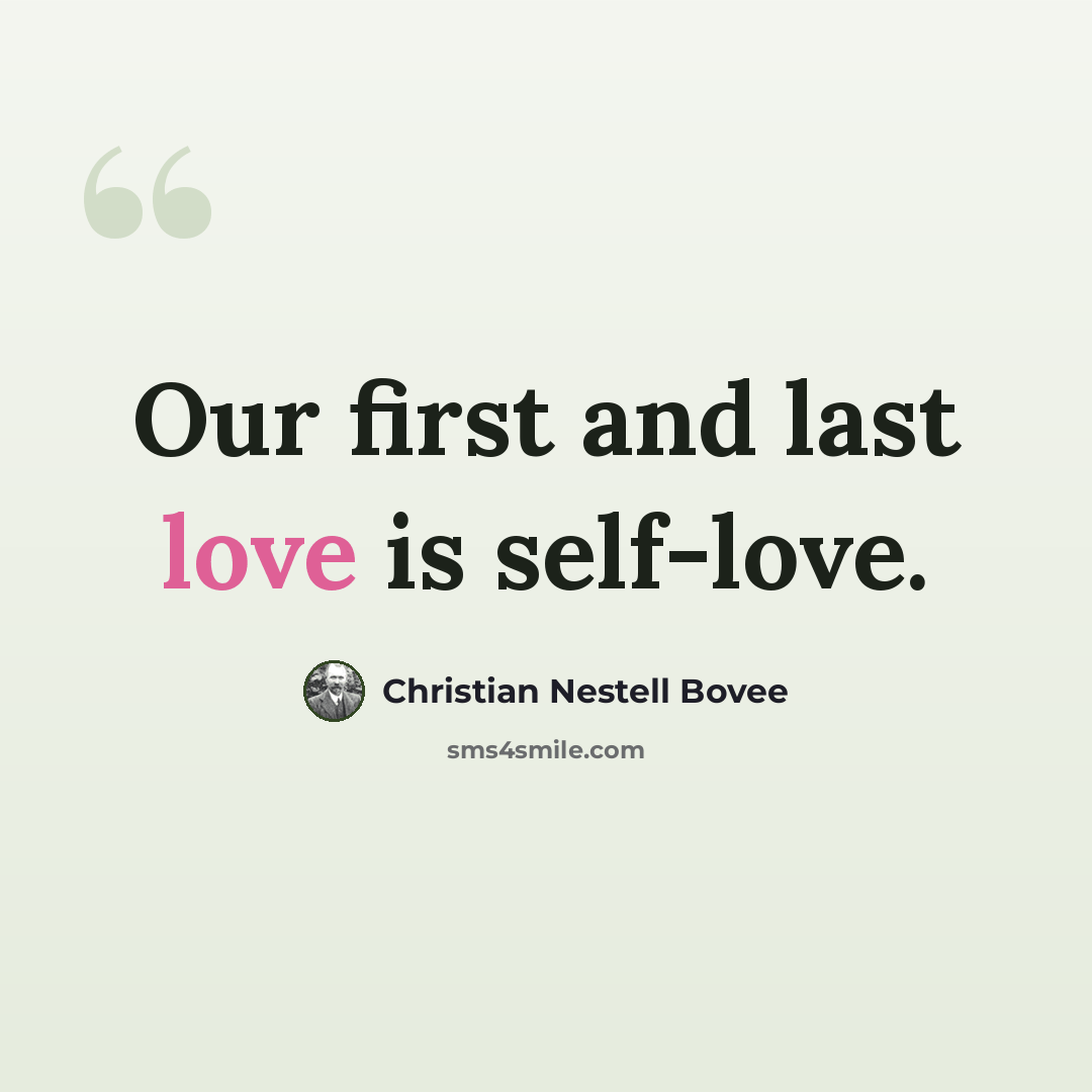 “Our first and last love is self-love.” quote by Christian Nestell Bovee