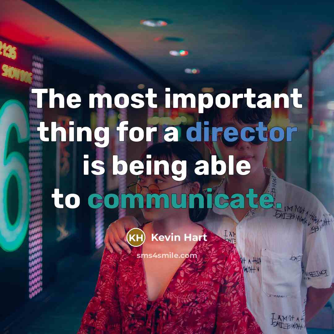 “The most important thing for a director is being able to communicate.” quote by Kevin Hart