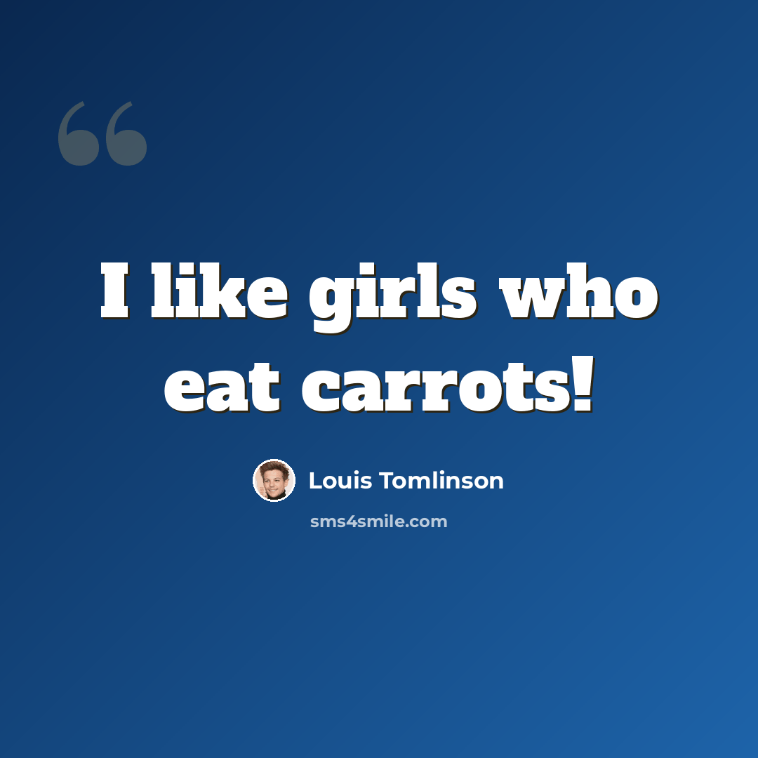 “I like girls who eat carrots!” quote by Louis Tomlinson
