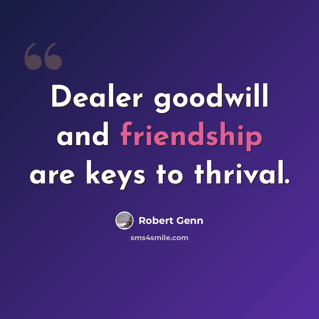 “Dealer goodwill and friendship are keys to thrival.” quote by Robert Genn