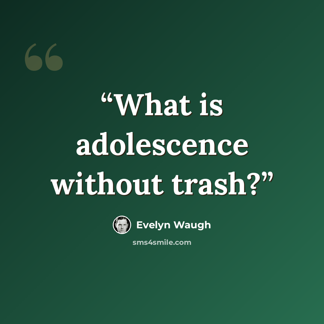 “What is adolescence without trash?” quote by Evelyn Waugh